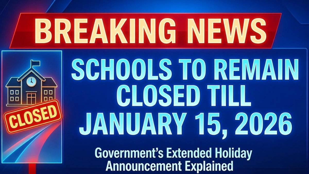 Schools Closed Till January 15, 2026